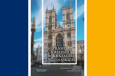 Ukazała się recenzowana monografia naukowa pt. Prawo a religia w krajach anglosaskich pod redakcją Maksymiliana Stanulewicza, Emila Plewy i Konrada Nowickiego.