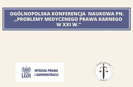 Ogólnopolska Konferencja Naukowa pn. „Problemy medycznego prawa karnego w XXI wieku”.