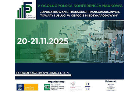 V Ogólnopolska Konferencja Naukowa „Opodatkowanie transakcji transgranicznych. Towary i usługi w obrocie międzynarodowym”